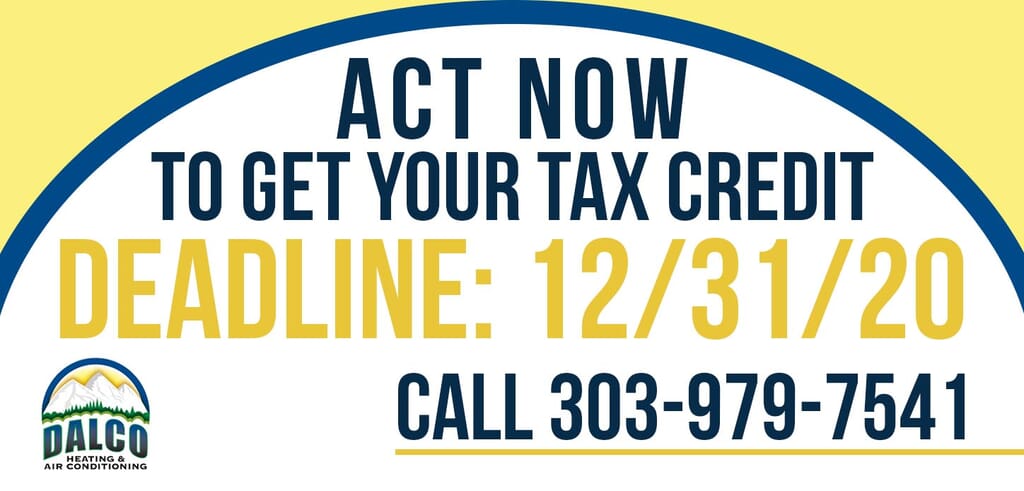 Deadline to take advantage of energy tax credit is December 31, 2020. Call Dalco for service in Denver at 303-979-7541 for a new AC or furnace